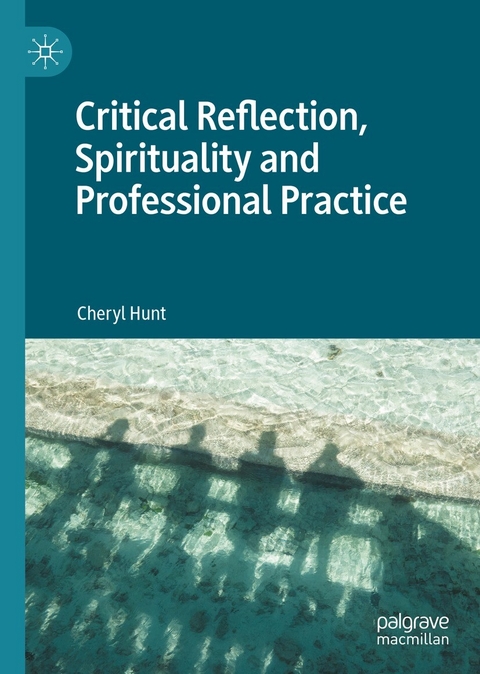 Critical Reflection, Spirituality and Professional Practice - Cheryl Hunt