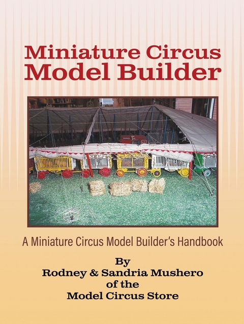 Miniature Circus Model Builder - Rodney Mushero, Sandria Mushero