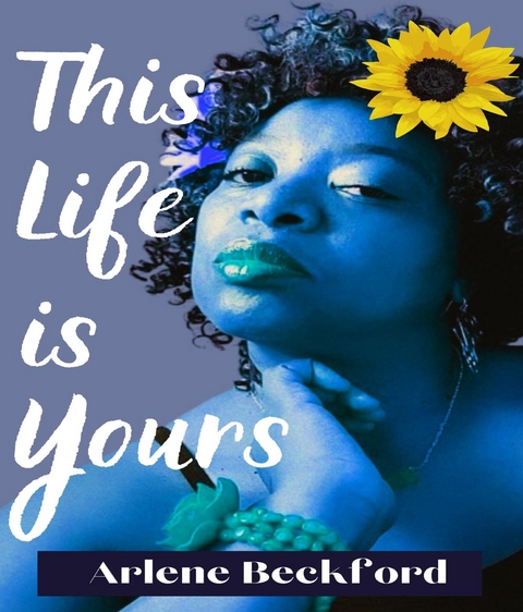 THIS LIFE IS YOURS - ARLENE BECKFORD