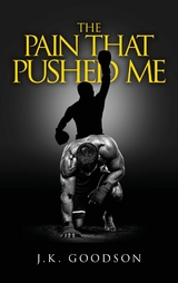 The Pain That Pushed Me - J.K. Goodson