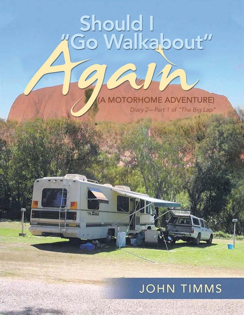 Should I Go Walkabout Again (a Motorhome Adventure) -  John Timms