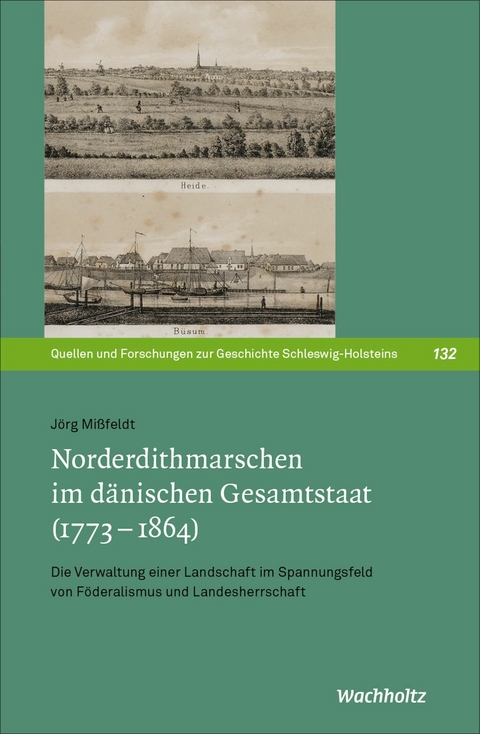 Norderdithmarschen im d&auml;nischen Gesamtstaat (1773&ndash;1864) - J&ouml;rg Mi&szlig;feldt
