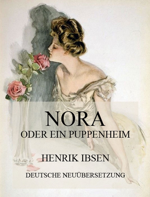 Nora oder ein Puppenheim (Deutsche Neu&uuml;bersetzung) - Henrik Ibsen