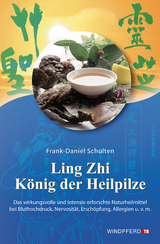 Ling Zhi &ndash; K&ouml;nig der Heilpilze - Frank-Daniel Schulten