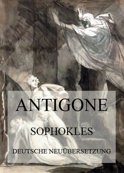 Antigone (Deutsche Neu&uuml;bersetzung) -  Sophokles