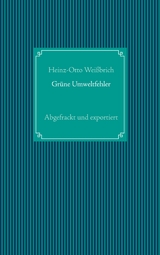 Gr&uuml;ne Umweltfehler - Heinz-Otto Wei&szlig;brich