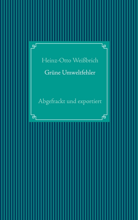 Gr&uuml;ne Umweltfehler - Heinz-Otto Wei&szlig;brich