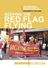 Keeping the Red Flag Flying: The Democratic Socialist Party in Australian Politics - John Percy