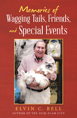 Memories of Wagging Tails, Friends, and Special Events - Elvin C. Bell