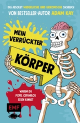 Mein verr&uuml;ckter K&ouml;rper &ndash; Warum du Popel gefahrlos essen kannst - Adam Kay
