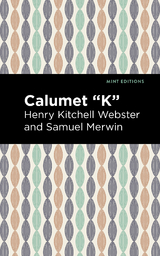 Calumet "K" - Henry Kitchell Webster, Samuel Merwin