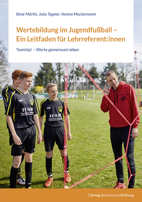 Wertebildung im Jugendfu&szlig;ball &ndash; Ein Leitfaden f&uuml;r Lehrreferent:innen - Ren&eacute; M&auml;rtin, Julia Tegeler, Verena Muckermann