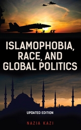 Islamophobia, Race, and Global Politics -  Nazia Kazi