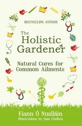 The Holistic Gardener: Natural Cures for Common Ailments - Fiann &Oacute; Nuall&aacute;in
