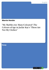 "My Marbles Are Many-Coloured". The Colours of Age in Jackie Kay’s "These Are Not My Clothes" - Marnie Hensler