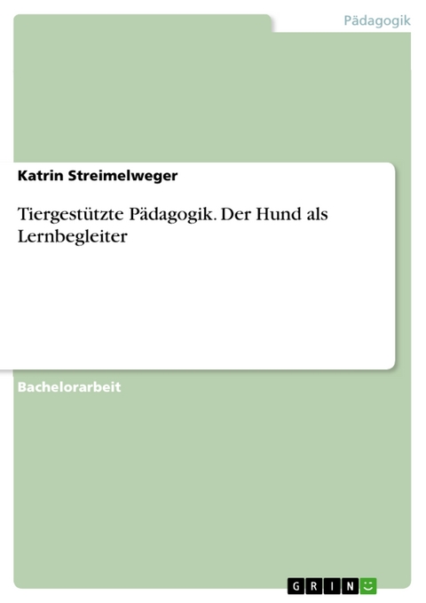 Tiergest&uuml;tzte P&auml;dagogik. Der Hund als Lernbegleiter - Katrin Streimelweger