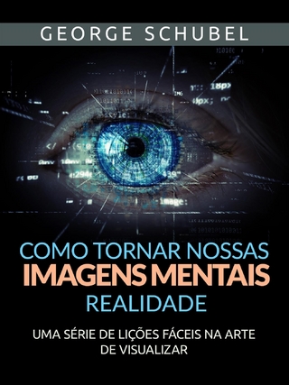Como tornar nossas imagens mentais realidade (Traduzido)
