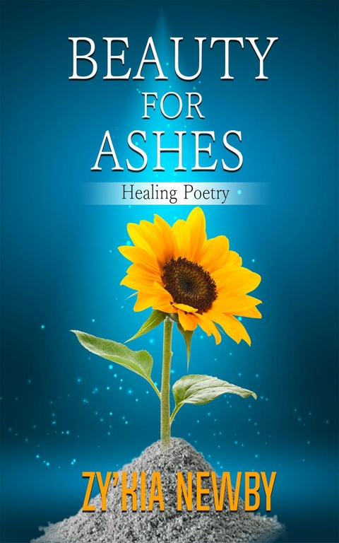 Beauty For Ashes - Zy'Kia Newby