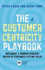 The Customer Centricity Playbook - Peter Fader, Sarah E. Toms