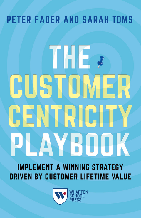 The Customer Centricity Playbook - Peter Fader, Sarah E. Toms