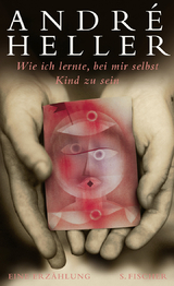 Wie ich lernte, bei mir selbst Kind zu sein - Andr&eacute; Heller