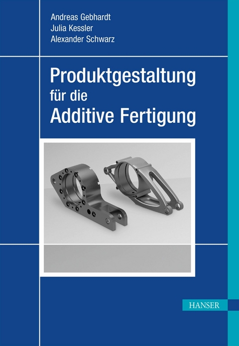 Produktgestaltung f&uuml;r die Additive Fertigung -  Andreas Gebhardt,  Julia Kessler,  Alexander Schwarz