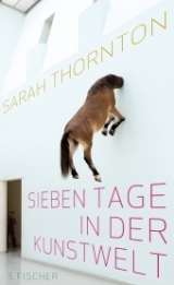 Sieben Tage in der Kunstwelt - Sarah Thornton