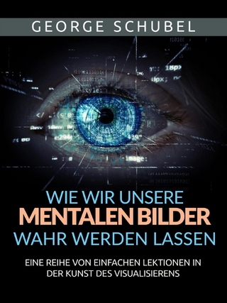 Wie wir unsere mentalen Bilder wahr werden lassen (Übersetzt)