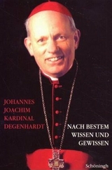 Nach bestem Wissen und Gewissen - Johannes Joachim Kardinal Degenhardt