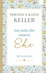 Ein Jahr f&uuml;r unsere Ehe - Timothy Keller, Kathy Keller