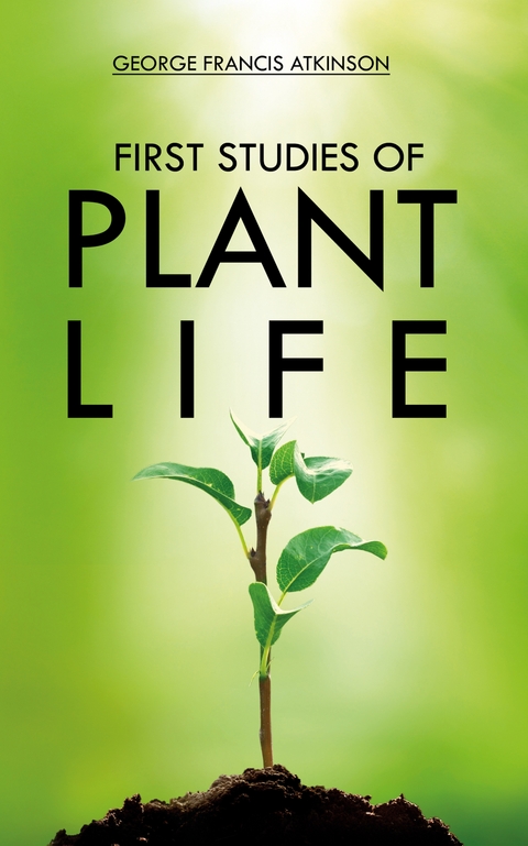 First Studies of Plant Life -  George Atkinson