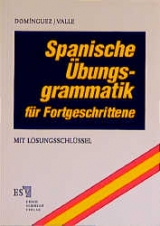 Spanische &Uuml;bungsgrammatik f&uuml;r Fortgeschrittene - Jos&eacute; M Dom&iacute;nguez, Miguel Valle