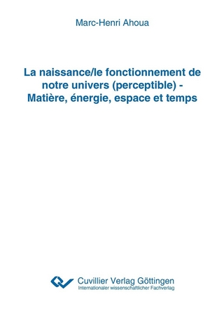 La naissance/le fonctionnement de notre univers (perceptible) - Matière, énergie, espace et temps