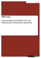 Formatvorlage (OpenOffice) f&uuml;r eine Diplomarbeit, Masterarbeit, Hausarbeit -  GRIN Verlag