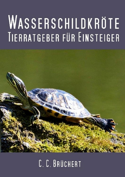 Tierratgeber f&uuml;r Einsteiger - Wasserschildkr&ouml;ten - C. C. Br&uuml;chert