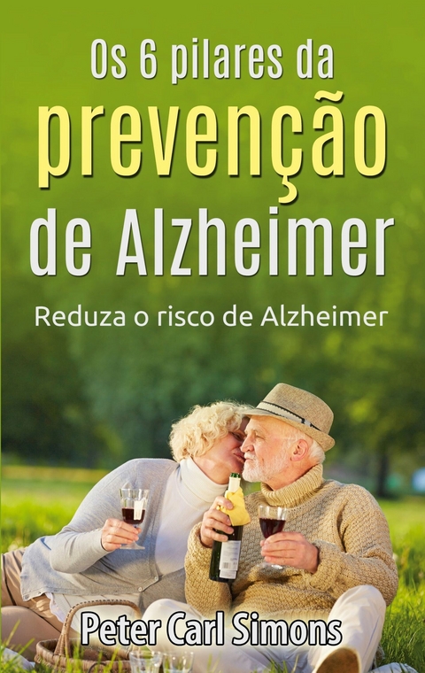 Os 6 pilares da preven&ccedil;&atilde;o de Alzheimer -  Peter Carl Simons