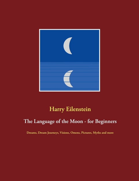 The Language of the Moon - for Beginners - Harry Eilenstein