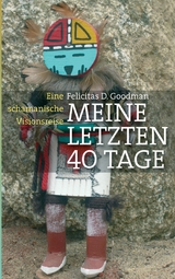 Meine letzten 40 Tage - Felicitas D. Goodman