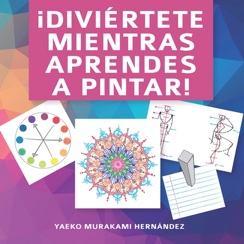 ¡Diviértete mientras aprendes a pintar! - Yaeko Murakami Hernández