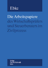 Die Arbeitspapiere des Wirtschaftspr&uuml;fers und Steuerberaters im Zivilprozess - Werner F Ebke