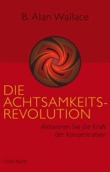 Die Achtsamkeits-Revolution - Alan Wallace