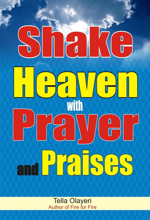 Shake Heaven with Prayer and Praises - Tella Olayeri