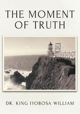 The Moment of Truth - Dr. King Iyobosa William