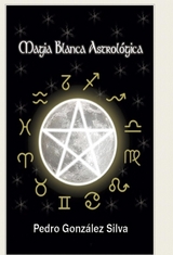 Magia Blanca Astrologica - Pedro Gonz&aacute;lez Silva