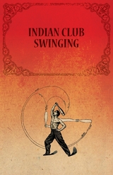 Indian Club Swinging -  ANON