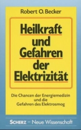 Heilkraft und Gefahren der Elektrizit&auml;t - Robert O Becker