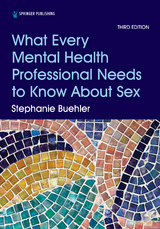 What Every Mental Health Professional Needs to Know About Sex, Third Edition - Stephanie Buehler