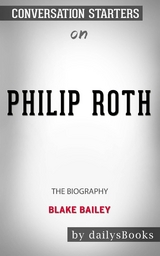 Philip Roth: The Biography by Blake Bailey: Conversation Starters -  Dailybooks