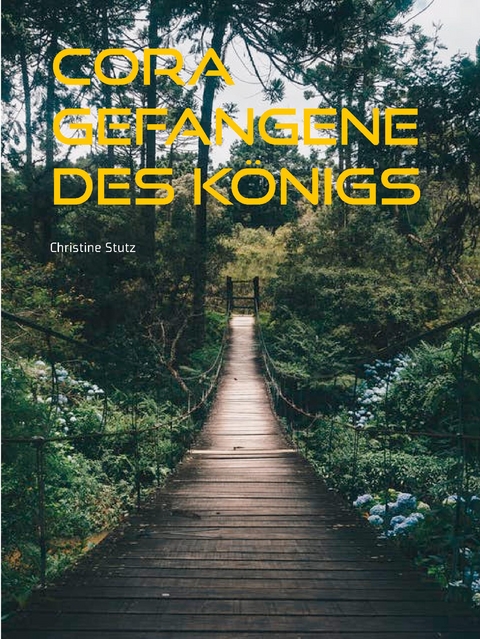 Cora Gefangene des K&ouml;nigs - Christine Stutz