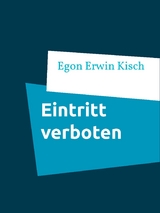 Eintritt verboten - Egon Erwin Kisch